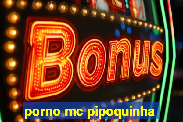 porno mc pipoquinha